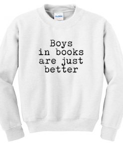 boys in books are just better sweatshirt