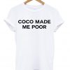 coco made me poor tshirt