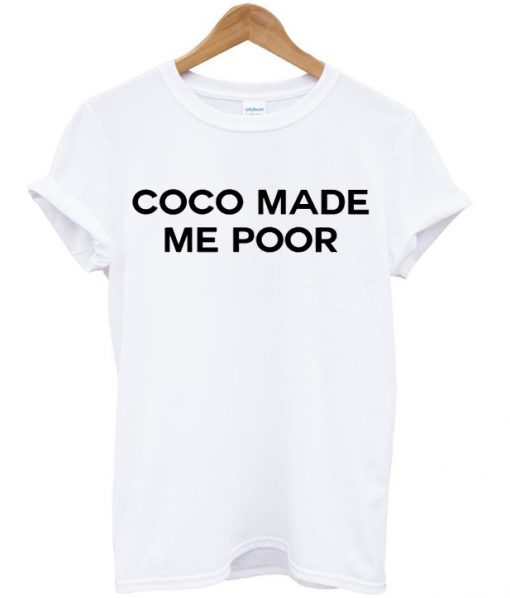 coco made me poor tshirt