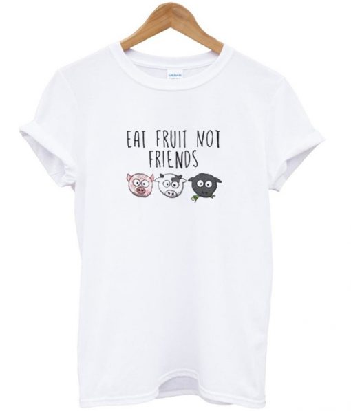 eat fruit not friends t-shirt