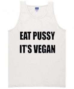 eat pussy its vegan tanktop