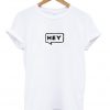 hey t-shirt