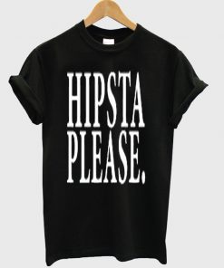 hipsta please t-shirt