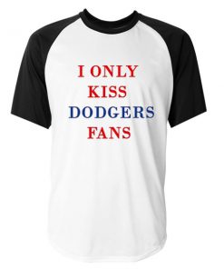 i only kiss dodgers fans raglan t-shirt