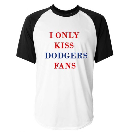 i only kiss dodgers fans raglan t-shirt