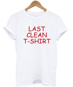 last clean t-shirt