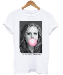 life ait nothing but a bubble t-shirt