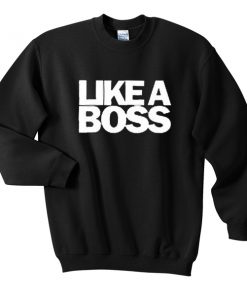 like a boss sweatshirt
