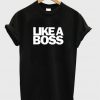 like a boss tshirt
