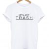 men are trash t-shirt