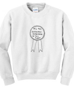 most awkward human being on this planet sweatshirt