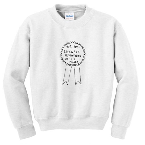 most awkward human being on this planet sweatshirt
