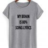 my brain is 80% song lyrics t-shirt