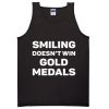 smiling doesn't win gold medals tanktop