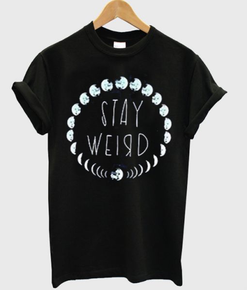stay weird t-shirt