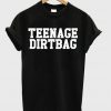 teenage dirtbag t-shirt