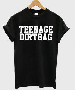 teenage dirtbag t-shirt