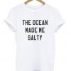 the ocean made me salty t-shirt