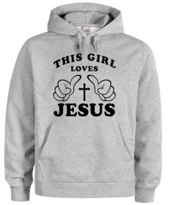 this girl loves jesus hoodie