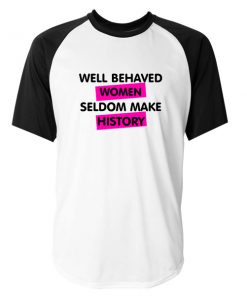 well behaved women seldom make history tshirt