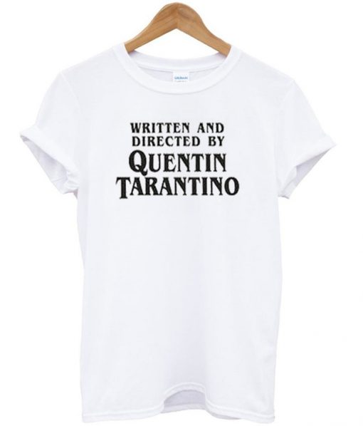 written and directed by quentin tarantino t-shirt