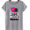 Bitch mode activate tshirt