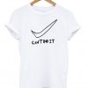 Can't Do It T shirt