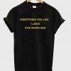 Everything You Like T-shirt