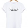 Girls Can Do Anything Tshirt