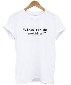 Girls Can Do Anything Tshirt