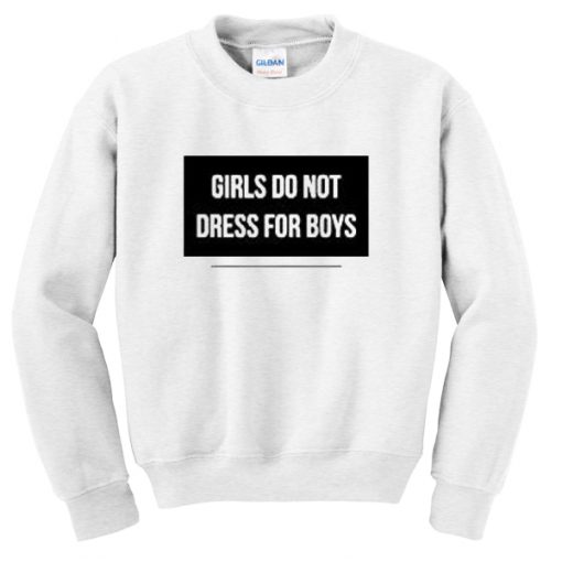 Girls Do Not Dress For Boys Sweatshirt