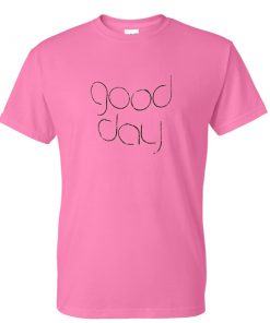 Good Day Tshirt