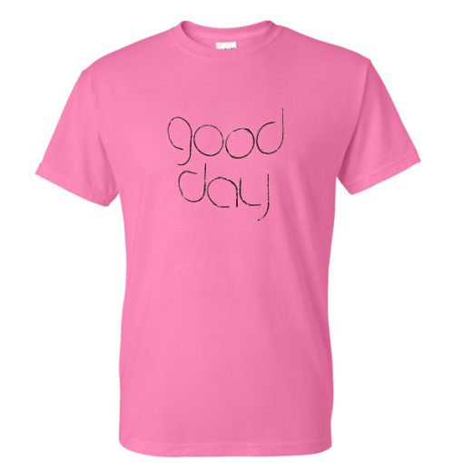 Good Day Tshirt