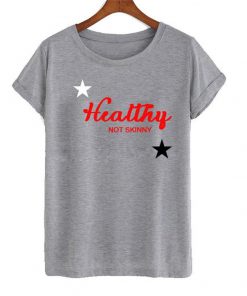 Healthy not skinny t shirt