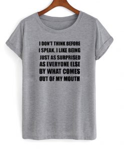 I Don't Think Before I Speak T-shirt