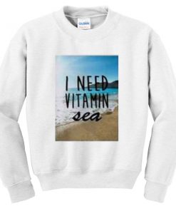 I Need Vitamin Sea Sweatshirt