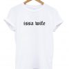Issa Wife T shirt