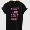 Kinky Hair Don't Care T shirt