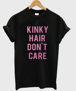 Kinky Hair Don't Care T shirt