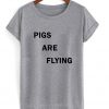 Pigs are flying t-shirt