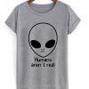 alien humans aren't real tshirt