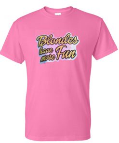 blondes have more fun tshirt