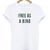 free as a bird t-shirt