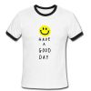 have a good day tshirt