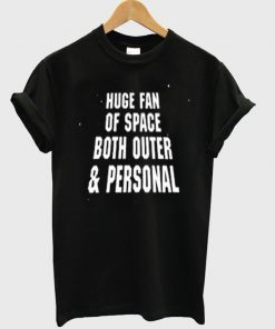 huge fan of space both outer & personal t-shirt