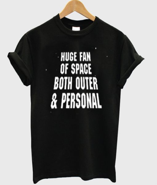 huge fan of space both outer & personal t-shirt