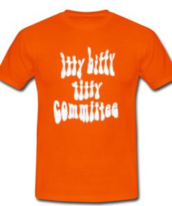 itti bitty titty committee tshirt