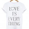 love is everything tshirt