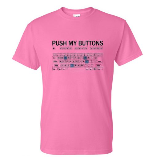 push my buttons tshirt