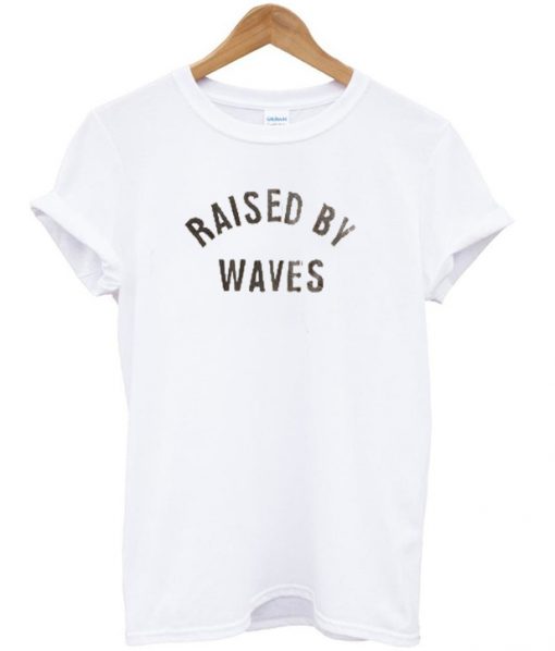raised by waves t-shirt